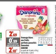 Danonino  fruits  FRAN FRAMBOO C PICKS PURE  2.69  Fromage blanc  CREISSUN  CARDanonino  0.59 afrits parfums panachés 2.10 50  DANONE  Soit leki: 4,48 €  ORIGINE FRANCE 