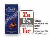 2.65 0.75 Tablette  CART Lindor  1.90  de chocolat noir  LINDT La tablette de 150 Saitko:17,67€ 