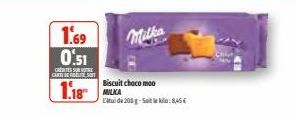 1.69 0.51  CRESSURE CARTE DE RECRUTE SOFT  1.18  Milka  Biscuit choco moo MILKA Litude 200 g-Soit le kilo: 8,45 € 