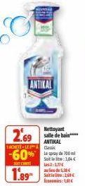 2.69  ANTIKAL  ACHETELE assic  -60%  SOFT  1.89*  Nettoyant salle de bain****  Le spray de 700ml Salt: 3,84€ Les: and 5,38 S260€  Ec 