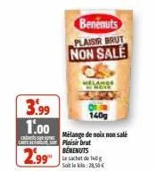 benenuts  plaisir brut non sale  melange  3.99  140g  1.00  cast mélange de noix non sale ca.com plaisir brut  2.99  benenuts  le sachet de 140 g soit le : 28,50€ 