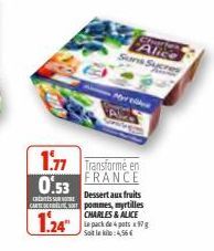 1.77 Transforme en  FRANCE  0.53  Dessert aux fruits  s  CARTE DEL pommes, myrtilles  1.24  CHARLES & ALICE Le pack de 4 pots x 97 g  Soit le kilo: 4,56 €  Charles  Alice  Suns Sucres 