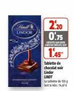 *2x44  Finell  2,20  LINDOR 0.75  S  CARTE, SONT  1.45"  Tablette de chocolat noir Lindor LINDT  La tablette de 150 g Soit le klo:14,67 € 