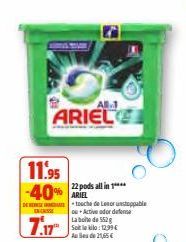 ARIEL  11.95  -40% ARIEL  DE HEER ENCAISSE  7.17  22 pods all in 1***  touche de Lenor unstoppable ou+Active ador defense La boite de 552 g Soit le kilo: 12.99€ de 21,65€  