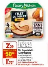 fleury michon  filet de poulet moti  transformé en  2.29 france  achetele2 filet de poulet rôti  50% fleury chon  contenite  1.72  4 tranches passes la banquette de 16 g soit le : 19,74 € les2:344 au 