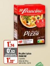 1.74  0.52  CARTE ES  1.22  "francine  Pizza  Ma pâte à pizza FRANCINE 2 sachets  Litude St Sotilo: 341 €  