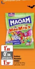 maoam maomixx  1.85  0.56  bonbons  c  crt macamixx  haribo  1.29"  le sachet de 150 solo:740€ 