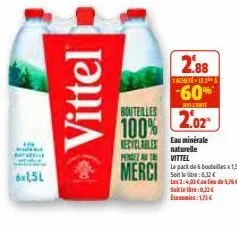 6x1,5l  vittel  bouteilles  100%  recyclables  pengete  merci  2.88  yachetele  -60% 