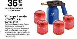 kit lampe à souder kemper +4  cartouches  système d'allumage piezo. conçue abs et verou de sécurité of  pognée ergonomique. temperature  de la flamme 1200 type de gaz butane propane. type de cartouche