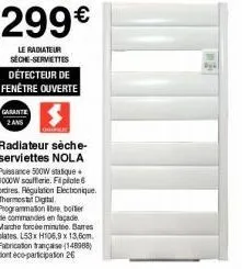 299€  le radiateur seche-serviettes détecteur de fenêtre ouverte  garante 2 ans  radiateur sèche-serviettes nola puissance 500w statique + 1000w soufferie. filplate 6 ordres. régulation electronique. 