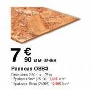 7€  panneau osb3 dimensions 2,50m x 125m "epaisseur 9mm (25196), 7.30€ le m² *epaisseur 15mm (24996), 12,50€  90 lemf-ep smm 