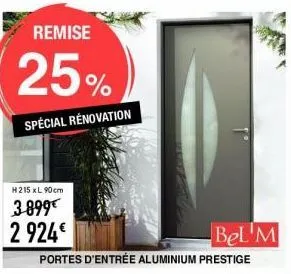 remise  25%  spécial rénovation  h215 xl 90cm  3-899€  2 924€  portes d'entrée aluminium prestige  bel'm 