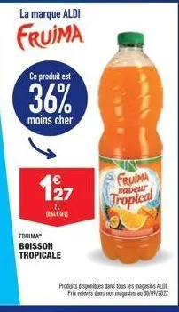 la marque aldi  fruima  ce produit est  36%  moins cher  127  21 racu  fruima boisson tropicale  fruima tropical  saveur  produits disponibles dans tous les magasins ald prix relevés dans nos magasins