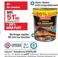 8%  de remise  56%  51%  Lasure, les 5 L + 20% GRATUIT  Séchage rapide:  30 min au toucher  FABRIOUS 1L= EN FRANCE 12 m²  Avec résine anti-craquellement  +20% GRATU  Syntilor Lasure XYLODHONE 