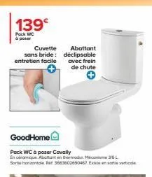 139€  pack wc à poser  cuvette sans bride: entretien facile  abattant déclipsable avec frein de chute  goodhome  pack wc à poser cavally  en céramique abattant en thermodua. mecanisme 36 l sortie hori