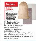 arrivage 14%9  quanthe limites  confondus  5.tapis imitation peau de mouton  60 x 90 cm 14,99 € top  ret 5059340474663  110 x 140 cm 45,50 €  r 5063022012753  rectangulaire 80 x 150 cm 29,90 € blanc a