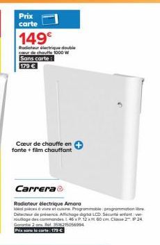 Prix carte  149€  Radiateur électrique double caur de chauffe 1000 w Sans carte: 179 €  Cœur de chauffe en  fonte + film chauffant  Carrera Ⓒ  Radiateur électrique Amara Ideal pièces à vivre et cuisin