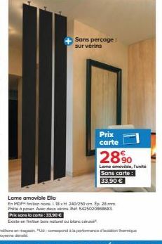 Sans perçage : sur vérins  Prix carte  289⁹0  Lame amovible, l'unité  Sans carte: 33,90 €  Lame amovible Ella  En MDF finition no. 118 xH 240/250 cm. Ep. 28 mm Prite à poser Avec deux viris. Rif. 5425