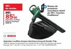 14%  de remise  99%  8590  Aspirateur souffleur broyeur électrique 3000 W  Niveau de puissance acoustique réduit de 75%: fonction ProSilence®  BOSCH  BOSCH  Aspirateur souffleur broyeur électrique Uni