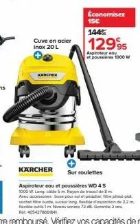 cuve en acier inox 20 l  karcher  karcher  économisez 15€  144  12995  aspirateur eau et poussières 1000 w  sur roulettes  aspirateur eau et poussières wd 4 s  1000 w. long, cable 5 royon de travail d