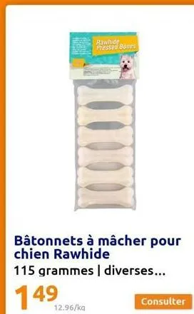 bâtonnets à mâcher pour chien rawhide  115 grammes | diverses...  149  12.96/kg  rawhide pressed banes  