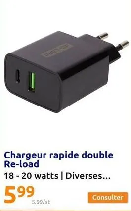 chargeur rapide double re-load  18-20 watts | diverses...  599  5.99/st  consulter 