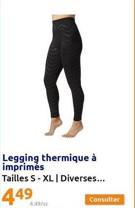 4.49/st  Legging thermique à imprimés  Tailles S - XL | Diverses...  449  Consulter 