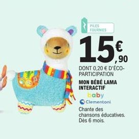 PILES FOURNIES  15%  DONT 0,20 € D'ÉCO-PARTICIPATION  MON BÉBÉ LAMA  INTERACTIF  baby  Clementoni  Chante des  chansons éducatives. Dès 6 mois. 