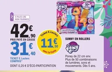 5 piles lrg non fournies  42€  e.leclere  1,90  ticket  prix payé en caisse  11,6 31€  50  avec la  carte  ticket e.leclerc compris*  dont 0,25 € d'éco-participation  lifele  sony  un suscout  sunny e