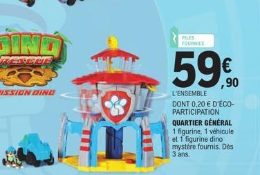 IND  DESVETUTE  PILES FOURNIES  € ,90  L'ENSEMBLE  DONT 0,20 € D'ÉCO-PARTICIPATION QUARTIER GÉNÉRAL  1 figurine, 1 véhicule et 1 figurine dino mystère fournis. Dès 3 ans. 