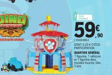 ind  desvetute  piles fournies  € ,90  l'ensemble  dont 0,20 € d'éco-participation quartier général  1 figurine, 1 véhicule et 1 figurine dino mystère fournis. dès 3 ans. 