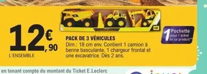 l'ensemble  €  1,90  pack de 3 véhicules  dim.: 18 cm env. contient 1 camion à benne basculante, 1 chargeur frontal et une excavatrice. dès 2 ans.  pochette pour l'achat fie ce produit 