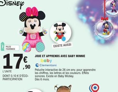 PILES  FOURNIES  23  17 % 90  L'UNITÉ DONT 0,10 € D'ÉCO-PARTICIPATION  EXISTE AUSSI  JOUE ET APPRENDS AVEC BABY MINNIE  baby Clementoni  Peluche interactive de 26 cm env. pour apprendre les chiffres, 