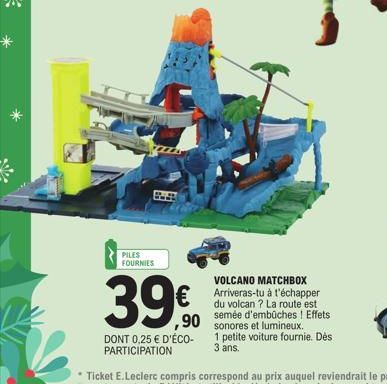 PILES FOURNIES  39%  DONT 0,25 € D'ÉCO-PARTICIPATION  VOLCANO MATCHBOX Arriveras-tu à t'échapper du volcan? La route est semée d'embûches ! Effets et lumineux.  1 petite voiture fournie. Dès 3 ans.  ,