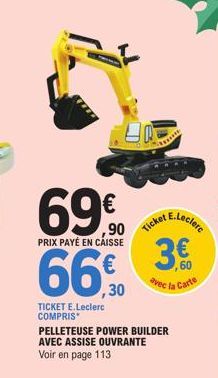 69€  PRIX PAYÉ EN CAISSE  TICKET E.Leclerc COMPRIS  PELLETEUSE POWER BUILDER AVEC ASSISE OUVRANTE Voir en page 113  ,30  TICA clere  3.€  avec la Carte 