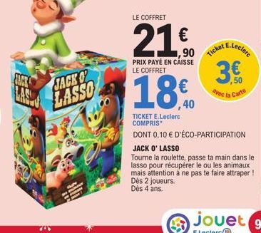 EDER  LASE  E  248  JACK O LASSO  LE COFFRET  21€  PRIX PAYÉ EN CAISSE LE COFFRET  18.0  ,40  Ticket  E.Leclerc  3€  50 avec la Carte  TICKET E.Leclerc COMPRIS  DONT 0,10 € D'ÉCO-PARTICIPATION  JACK O