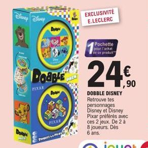 Diane Dloup  Do  PIXAR  TELP  Doable  EXCLUSIVITÉ E.LECLERC  Pochette pour l'achat de ce produit  24.0  1,90  DOBBLE DISNEY Retrouve tes personnages  Disney et Disney Pixar préférés avec  ces 2 jeux. 