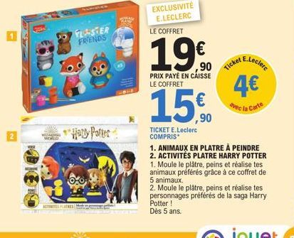 WORLD  ACTIITEL PLATRES  FLASTER FRIENDS  Hatty Potter  (599)  EXCLUSIVITÉ E.LECLERC LE COFFRET  1960  PRIX PAYÉ EN CAISSE LE COFFRET  ,90  TICKET E.Leclerc COMPRIS  Ticket  E.Leclerc  4€  avec la Car