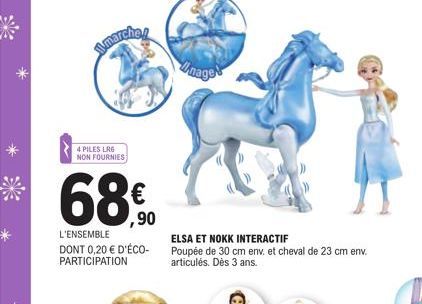 marche!  4 PILES LRG NON FOURNIES  68%  ,90  L'ENSEMBLE DONT 0,20 € D'ÉCO-PARTICIPATION  nage  ELSA ET NOKK INTERACTIF  Poupée de 30 cm env. et cheval de 23 cm env. articulés. Dès 3 ans. 