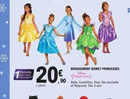 pochette pour l'achat de ce produit  l'unité  déguisement disney princesses  disney princesses  €  90 belle, cendrillon, elsa, fée clochette et raiponce. dès 3 ans. 