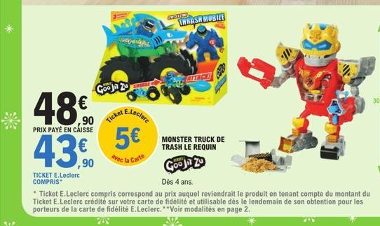 48€  PRIX PAYÉ EN CAISSE  43.€  ,90  TICKET E.Leclerc COMPRIS  Goojit Zu  E.Leclerc  Ticket  5€  avec la Carte  DELL  THRASH MOBILE  MONSTER TRUCK DE TRASH LE REQUIN  Gooja Zu  2  Dès 4 ans.  *Ticket 