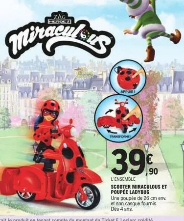 zag  herocz  miraculu  www.ma  appuie!  transformes  ,90  l'ensemble scooter miraculous et poupée ladybug une poupée de 26 cm env. et son casque fournis. dès 4 ans. 