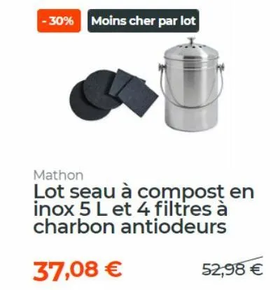-30% moins cher par lot  mathon  lot seau à compost en inox 5 l et 4 filtres à charbon antiodeurs  37,08 €  52,98 € 