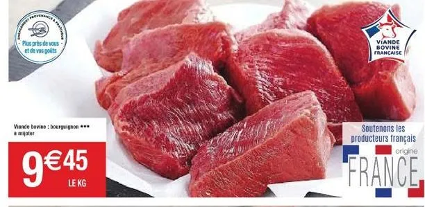 plus près de vous et de vos goûts  viande bovine: bourguignon***  à mijoter  fra  le kg  viande bovine française  soutenons les producteurs français  origine  france 