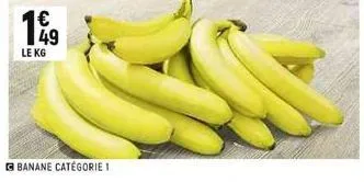 149  1€  le kg  banane catégorie 1 