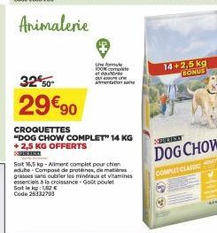 3250- 29€90  Le forme  100% comp ef  CROQUETTES  "DOG CHOW COMPLET" 14 KG +2,5 KG OFFERTS XPURISO  que alimentation an  Soit 16,5 kg-Allment complet pour chien adulte Composte de proteines, de mares g