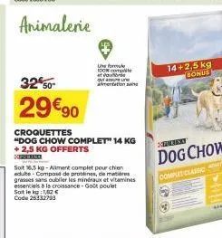 3250- 29€90  le forme  100% comp ef  croquettes  "dog chow complet" 14 kg +2,5 kg offerts xpuriso  que alimentation an  soit 16,5 kg-allment complet pour chien adulte composte de proteines, de mares g