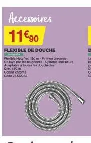 accessoires  11€90  flexible de douche  rache  flexible mecaflex 1,50 m-finition chrome ne raye pas les baignoires-système anti-oliure adaptatre à toutes les douchette dim 150 m coloris chromé code 36