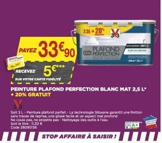 payez 33€90  brico  5€**  recevez  sur votre carte fidelite  peinture plafond perfection blanc mat 2,5 lº + 20% gratuit  2.51+20% 33  k  soit 3 l-peinture plafond parfait- la technologie siloxane gara