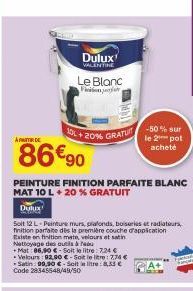 APARDE  Dulux VALENTINE  Le Blanc  Fion  86€90  PEINTURE FINITION PARFAITE BLANC MAT 10 L + 20 % GRATUIT  10L+20% GRATU  Dulux  Soit 12 L-Peinture murs, plafonds, boiseries et radiatours, finition par
